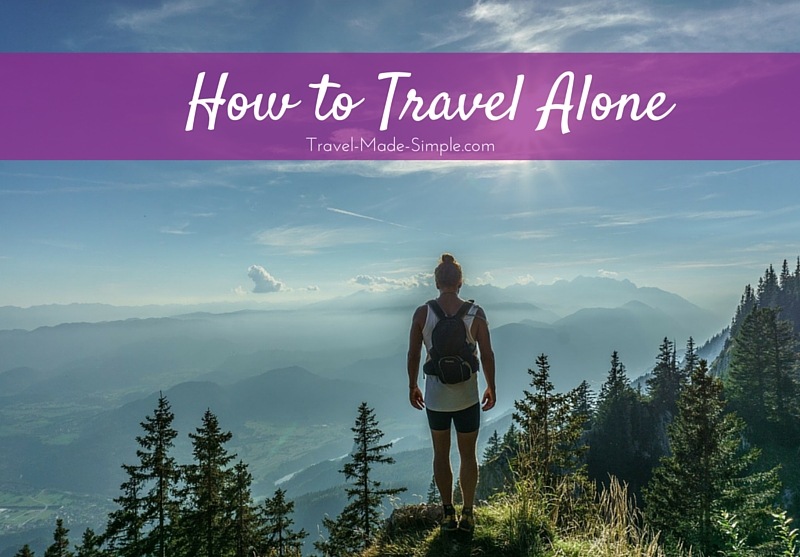 How to Travel Alone Travel Made Simple