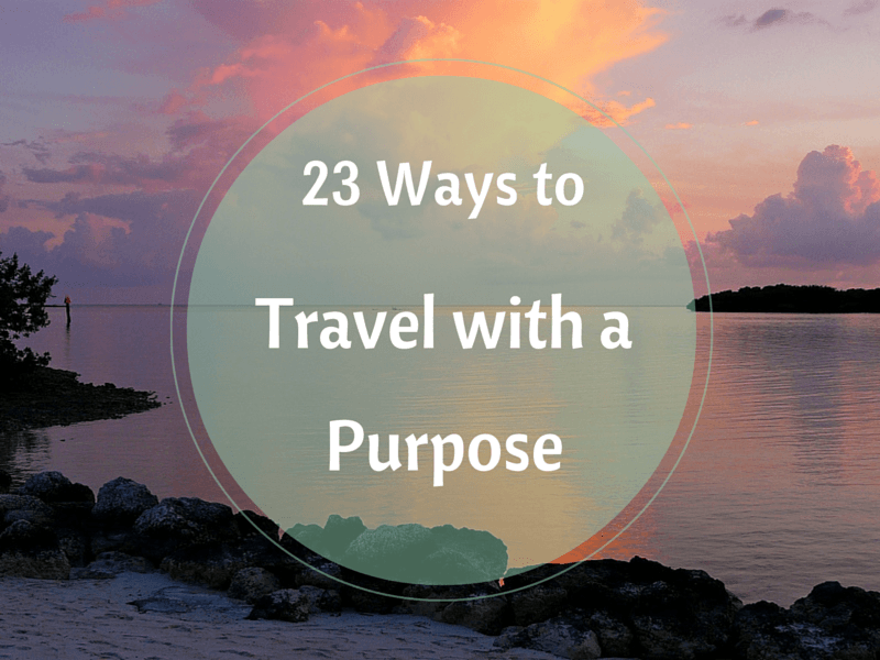 23-ways-to-travel-with-a-purpose-travel-made-simple